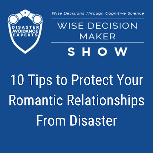 Podcast - 10 Tips to Protect Your Romantic Relationships From Disaster