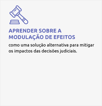 Aprender sobre a modulação de efeitos: como uma solução alternativa para mitigar os impactos das decisões judiciais.