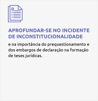 Aprofunda-se no incidente de inconstitucionalidade: e na importância do prequestionamento e dos embargos de declaração na formação de teses jurídicas.