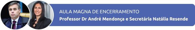 Aula Magna de Encerramento- Professor Dr André Mendonça e Secretária Natália Resende