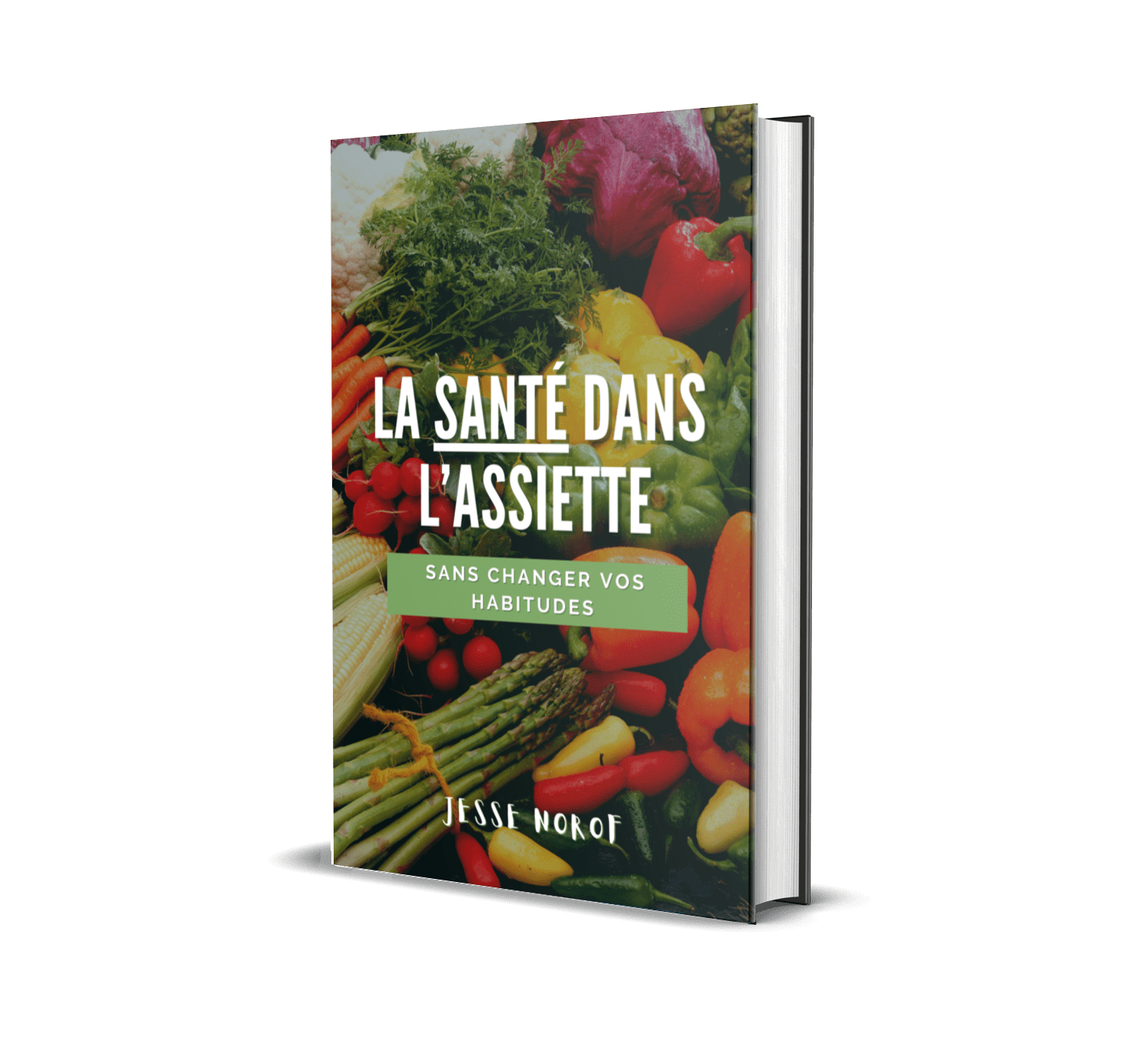 Livre #1 : La Santé dans l’Assiette, sans Changer vos Habitudes