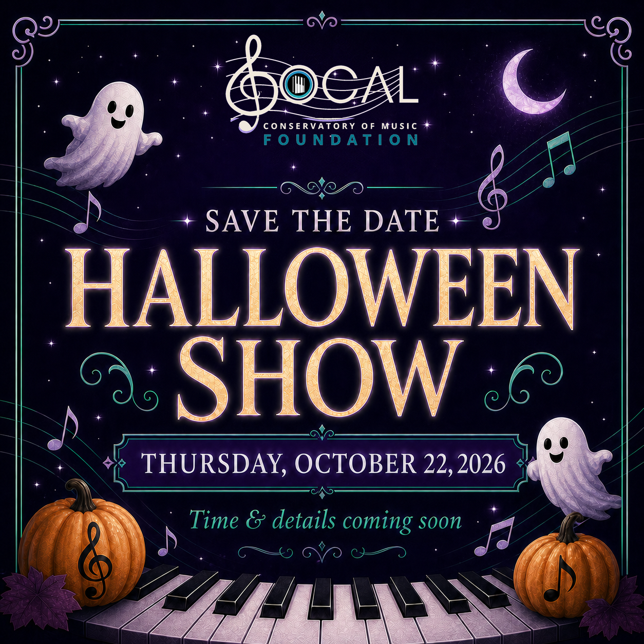 Save the date for the SoCal Conservatory of Music Foundation Halloween Show on Thursday, October 22, 2026. Time and details coming soon.