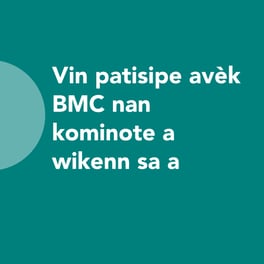 “Vin patisipe avèk BMC nan kominote a wikenn sa a”