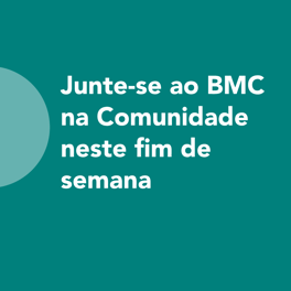 “Junte-se ao BMC na Comunidade neste fim de semana” 