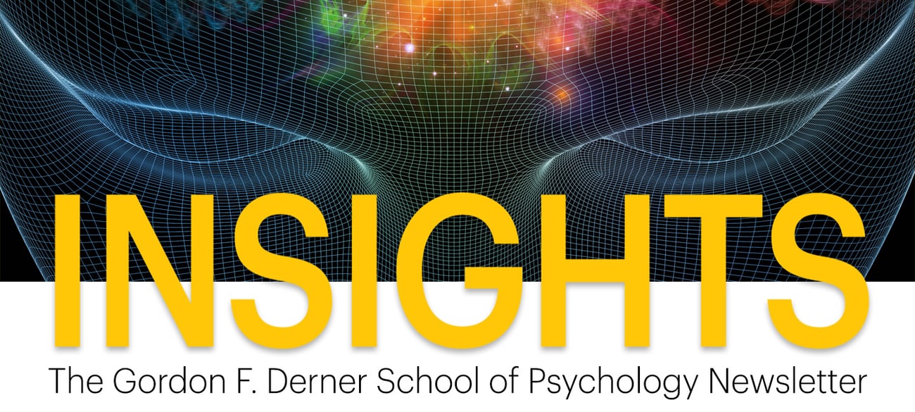 INSIGHTS The Gordan F. Derner School of Psychology Newsletter