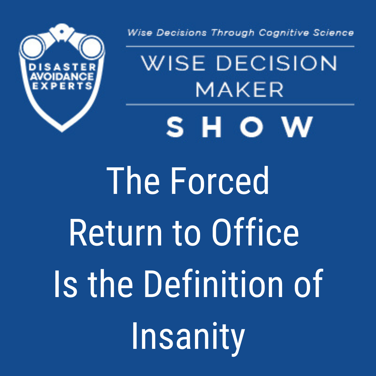 Podcast: The Forced Return to Office is the Definition of Insanity 