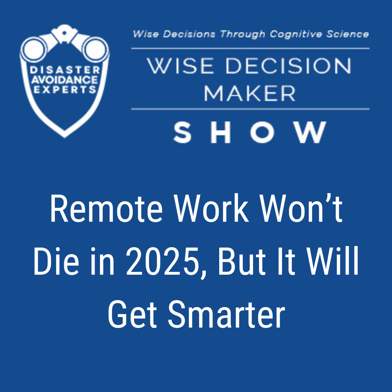 Podcast: Remote Work Won’t Die in 2025, But It Will Get Smarter