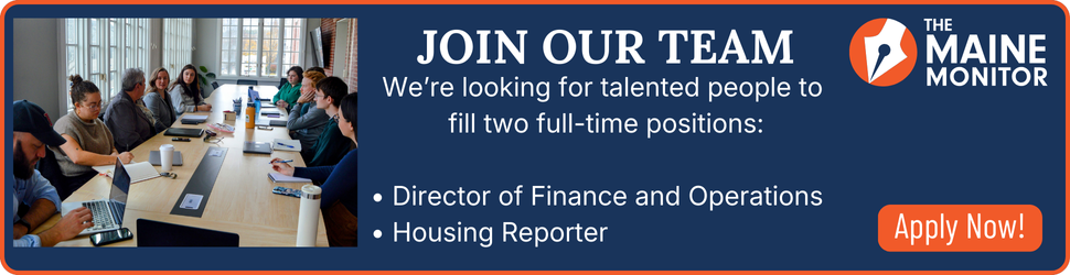 The Maine Monitor is hiring a housing reporter as well as director of finance and operations.