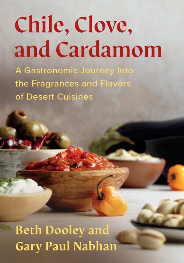 the cover of chile, clove, and cardamom, a gastronomic journey into the fragrances and flavors of desert cuisines