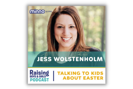 Podcasts: Talking to Kids about Easter from the Raising Boys and Girls Podcast