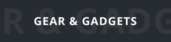 Gear & Gadgets