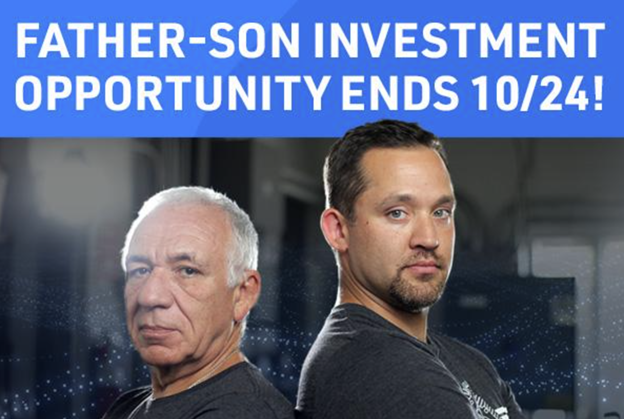 Father-Son Investment Opportunity Ends 10/24! Father-Son Investment Opportunity Ends 10/24!
