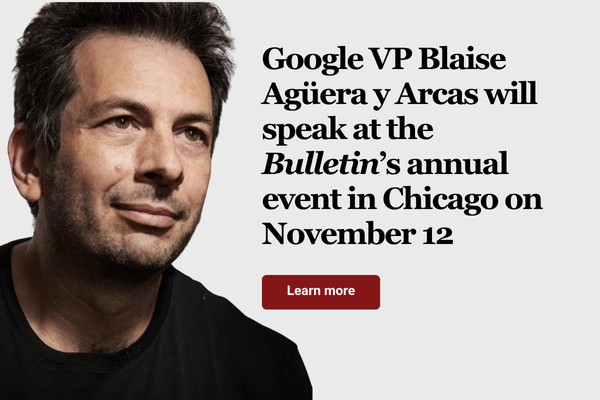 Google VP Blaise Agera yArcas will speak at the Bulletins annual event in Chicago on November 12