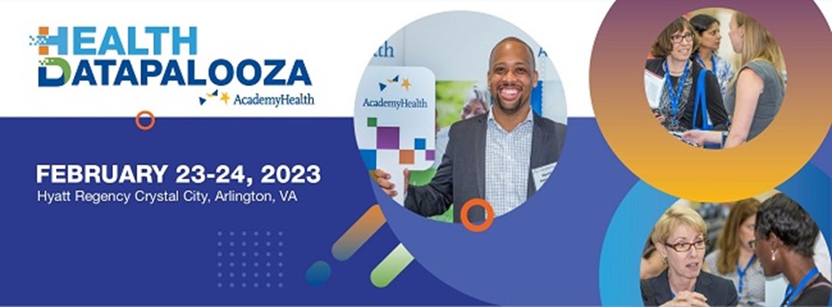 Health Datapalooza. Academy Health. February 23-24, 2023. Hyatt Reency Crystal City, Arlington, VA