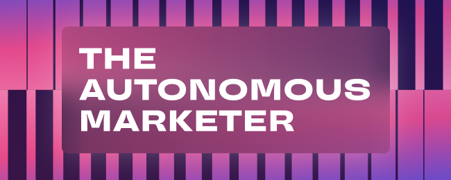 The Autonomous Marketer: Issue 8