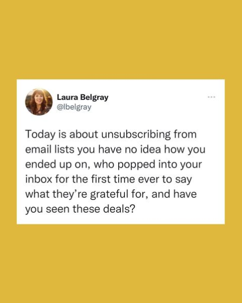 Screenshot of Instagram post from Laura Belgray @lbelgray: “Today is about unsubscribing from email lists you have no idea how you ended up on, who popped into your inbox for the first time ever to say what they’re grateful for, and have you seen these deals?