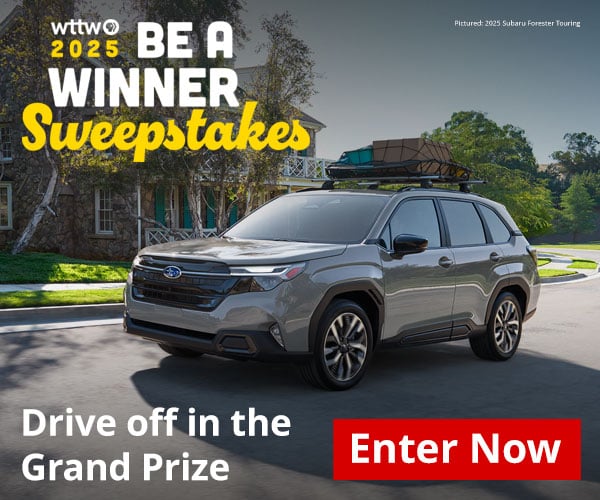 Ad: WTTW 2025 Be A Winner Sweepstakes - Drive off in the Grand Prize. Pictured: 2026 Subaru Forester Limited