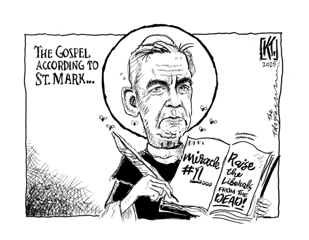 Political cartoon of prime minister Mark Carney holding a book. It is captioned "the gospel according to St. Mark." The book reads "miracle #1: raise the Liberals from the dead."