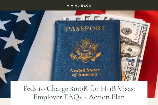 Via HL Blog image: a passport on top of a US Flag. There is money in the passport. TEXT: Feds to charge $100k for H-1B Visas: Employer FAQs + Action Plan