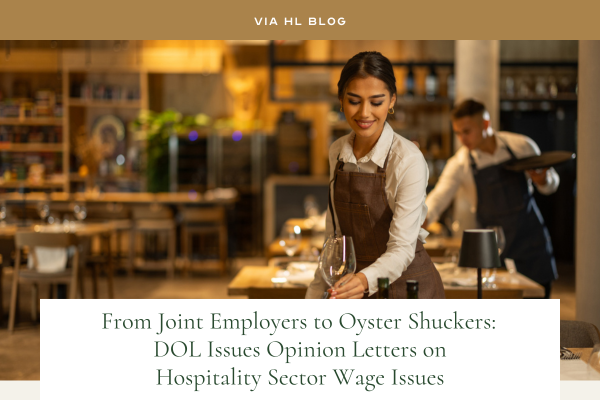 Via HL Blog image: Waitress preparing wine glasses at restaurant table TEXT: From Joint Employers to Oyster Shuckers: DOL Issues Opinion Letters on Hospitality Sector Wage Issues