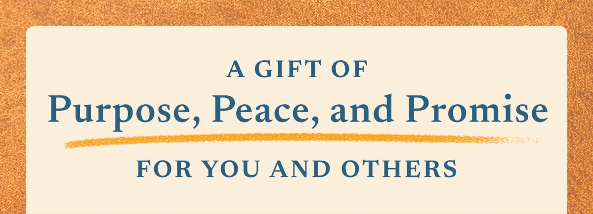 A gift of purpose, peace, and promise