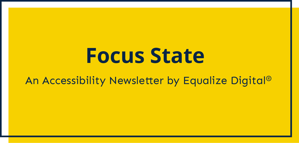 Focus State: an accessibility newsletter by Equalize Digital