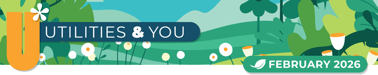 Decorative banner with illustrated green hills, trees, and flowers. Large letter ‘U’ on the left, the text ‘Utilities & You’ in the center, and a green badge on the right reading ‘February 2026.’