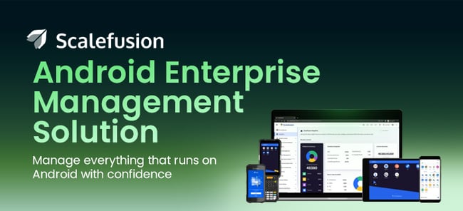 Scalefusion Android Enterprise Management Solution - Version 2 Limited
