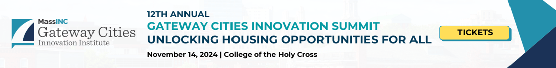 MassINC 12th Annual Gateway Cities Innovation Summit. Unlocking Housing Opportunities for All. November 14, 2024. College of the Holy Cross. Tickets.