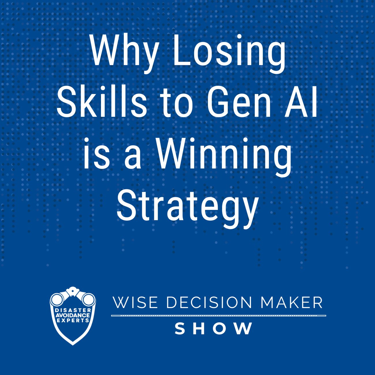 Podcast: Why Losing Skills to Gen AI is a Winning Strategy