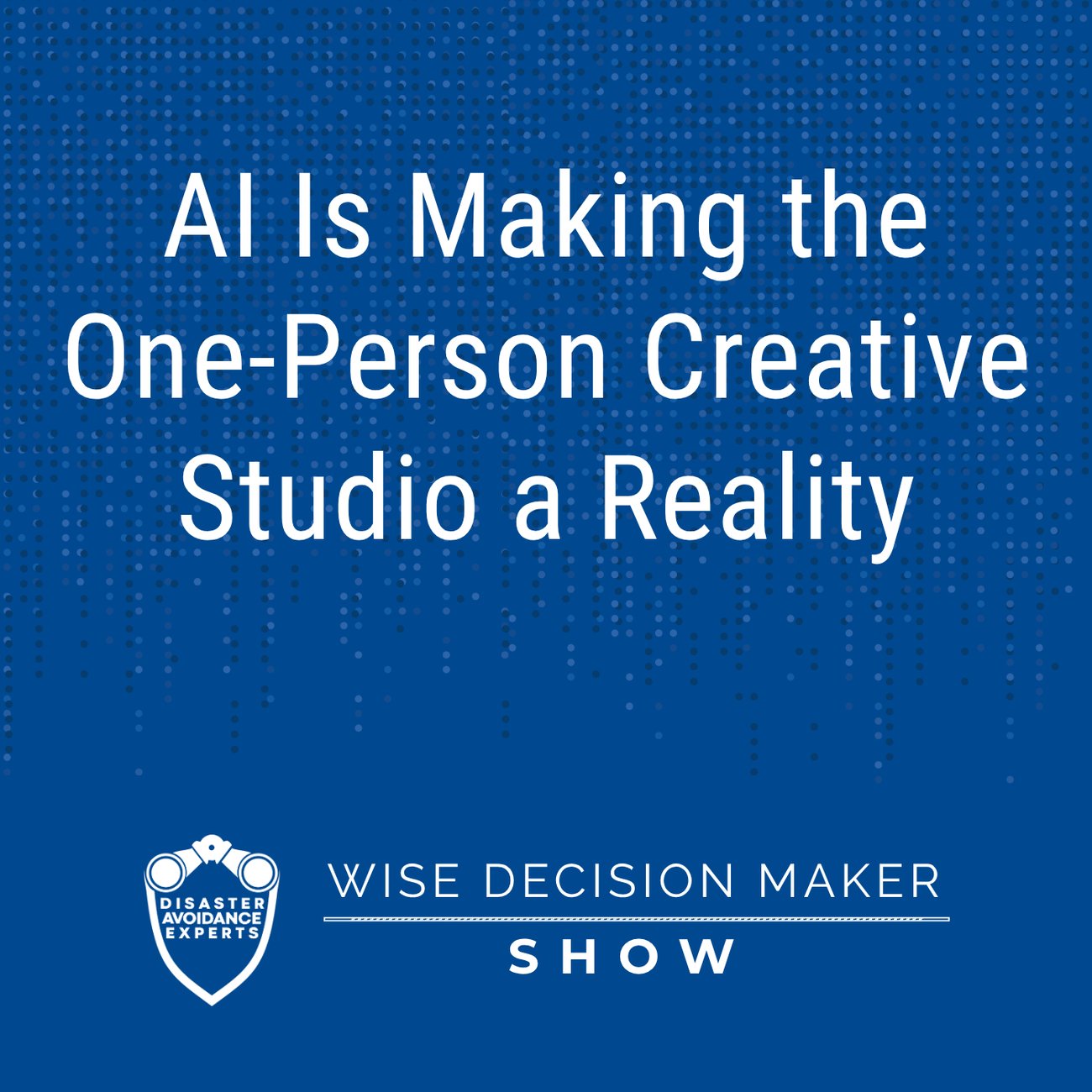 Podcast: AI Is Making the One-Person Creative Studio a Reality
