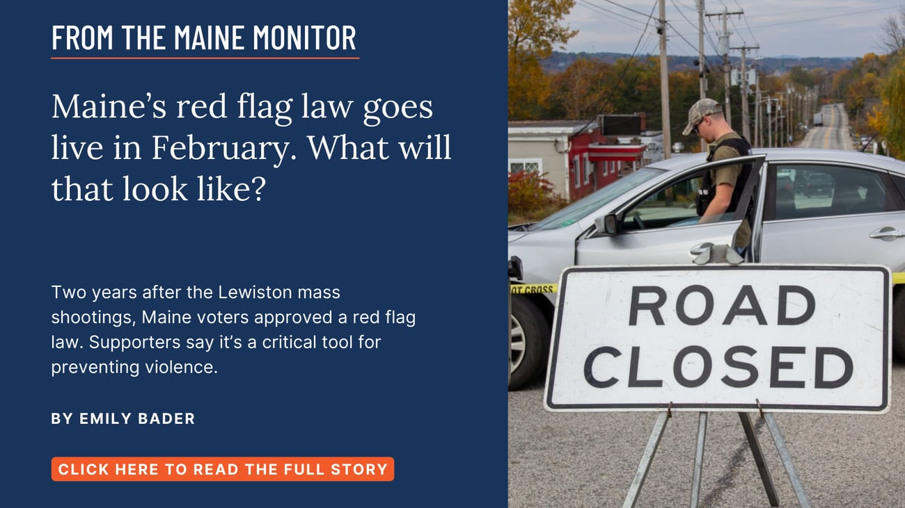 Maine's red flag law goes live in February. What will that look like? Read this story by Emily Bader.