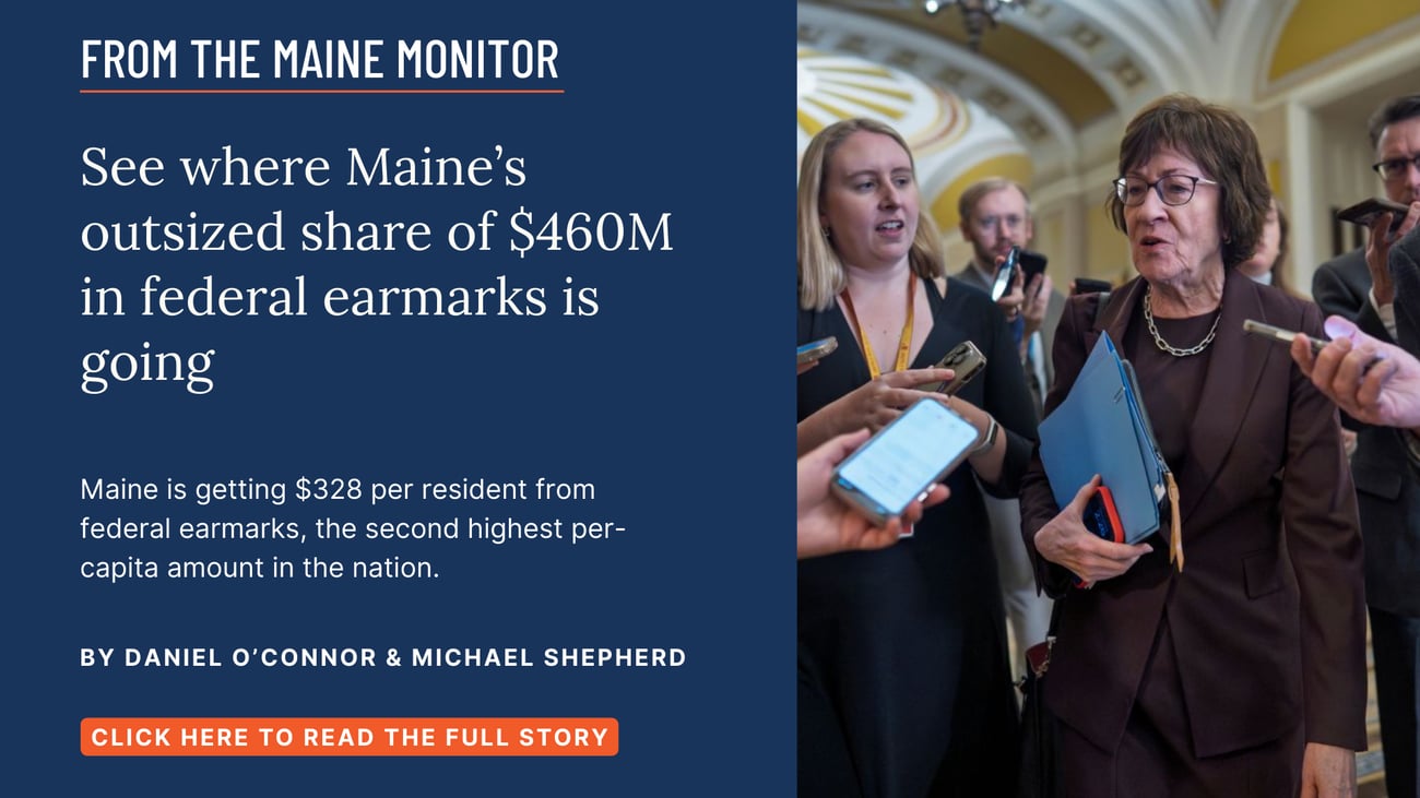 See where Maine's outsized share of $460M in federal earmarks is going. Maine is getting $328 per resident from federal earmarks, the second highest per-capita amount in the nation. Read this story by Daniel O'Connor and Michael Shepherd.