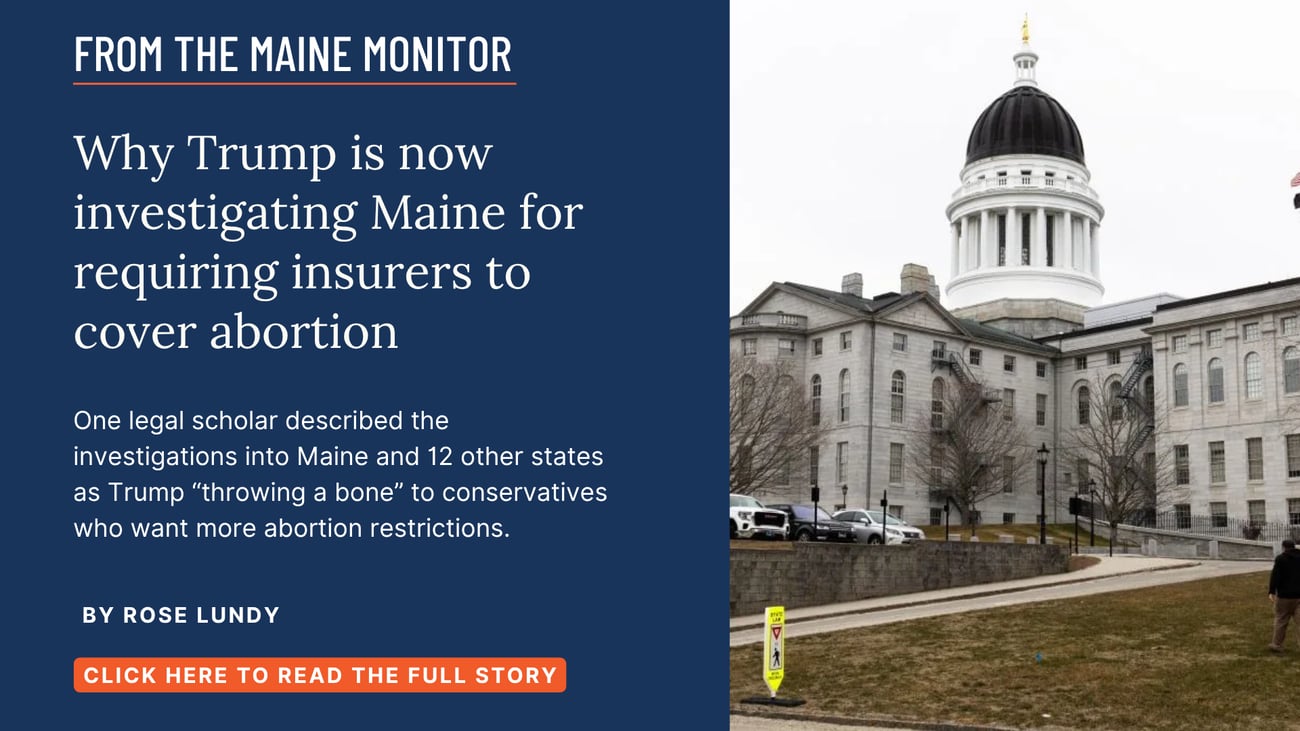 Why Trump is now investigating Maine for requiring insurers to cover abortion. One legal scholar described the investigations into Maine and 12 other states as Trump 