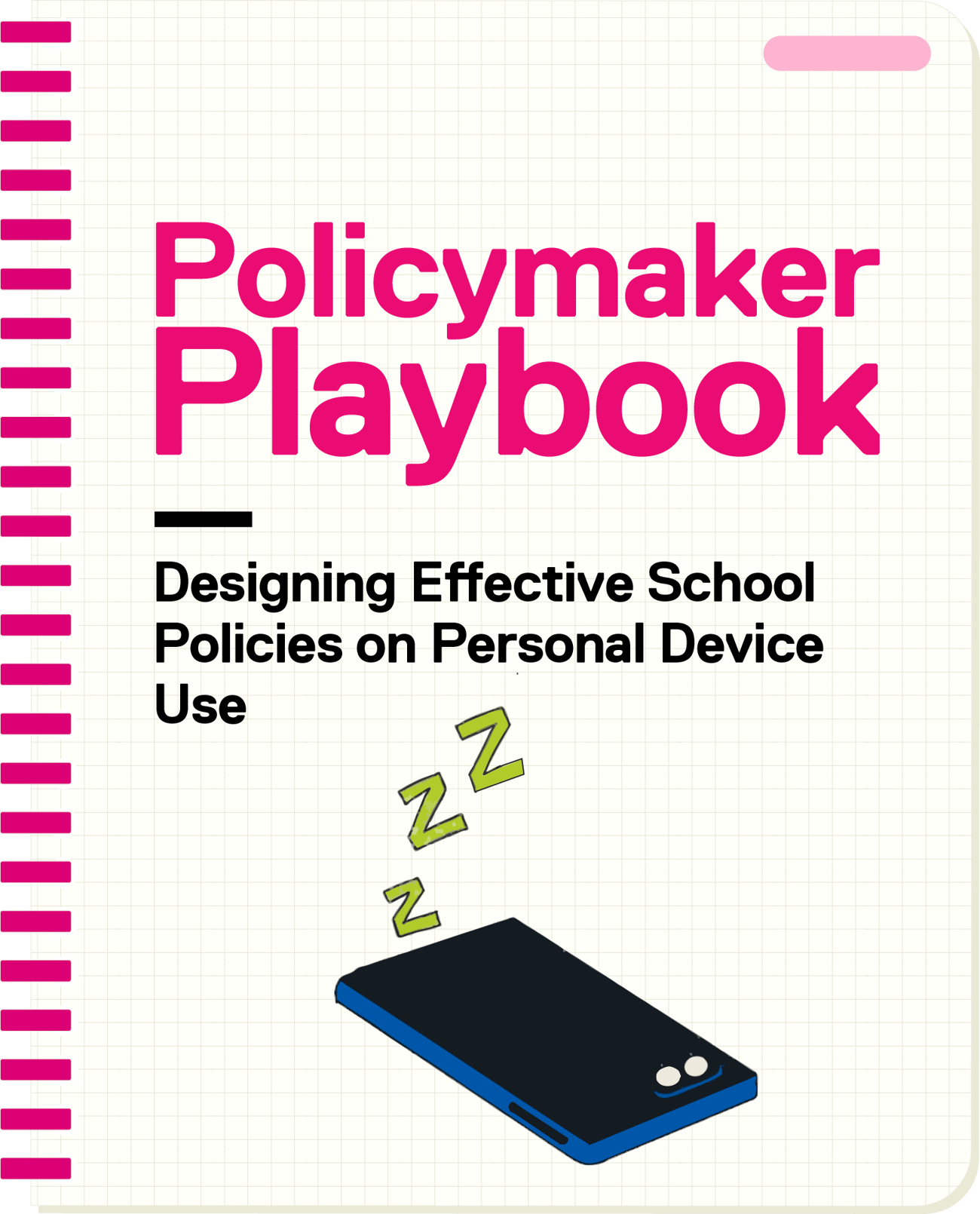 An illustration of a notebook with the text Policymaker Playbook, Designing Effective School Policies on Personal Device Use