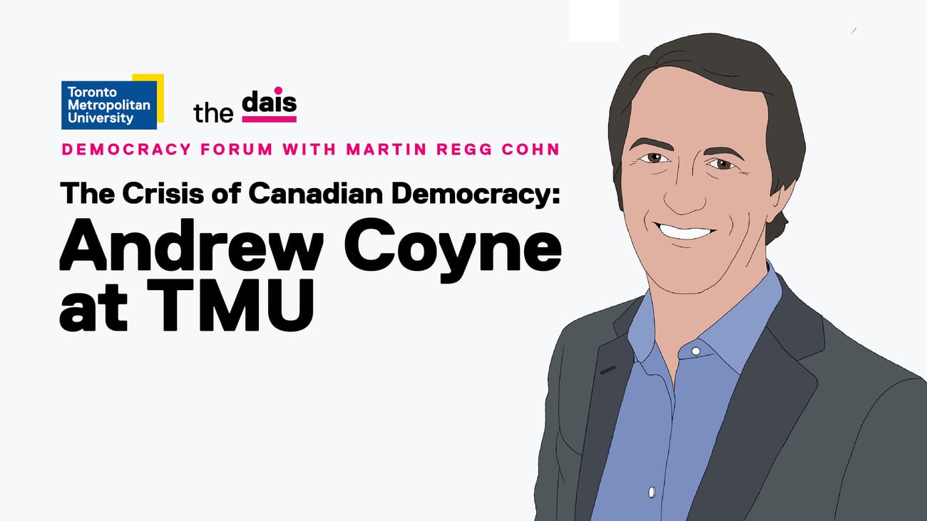 Democracy Forum with Martin Regg Cohn. The Crisis of Canadian Democracy: Andrew Coyne at TMU