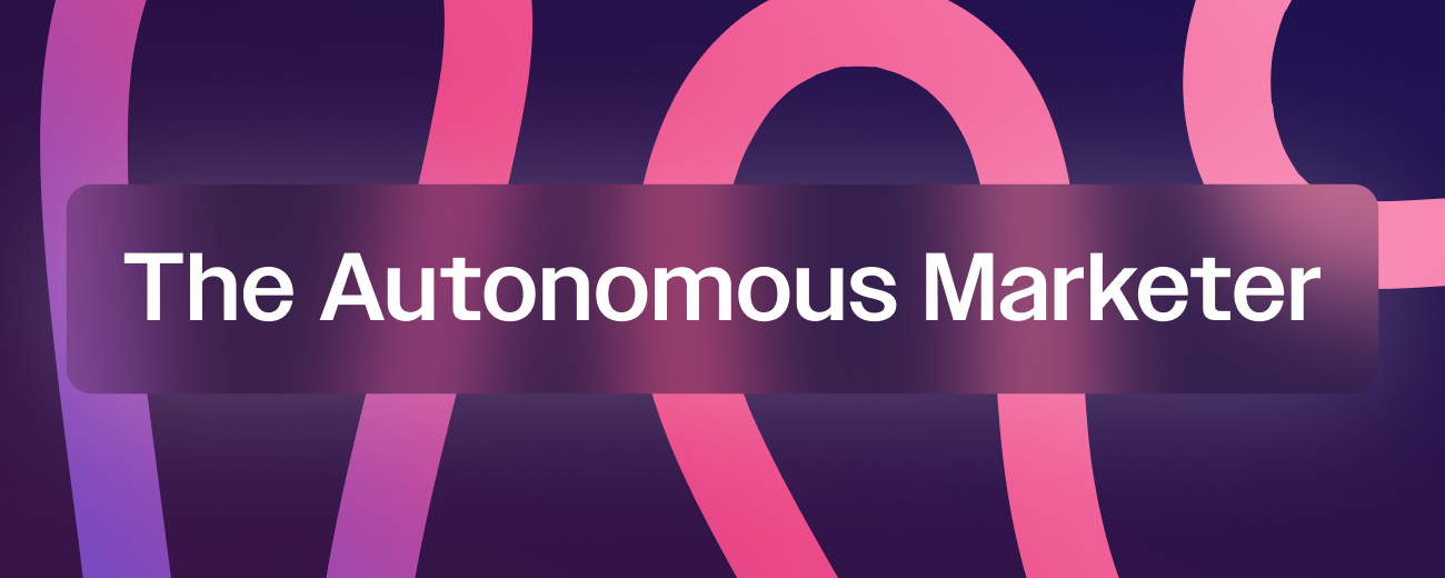 The Autonomous Marketer: Issue 1
