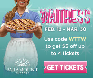 Ad: Paramount Theatre presents: Waitress - Feb. 12 - Mar 30.