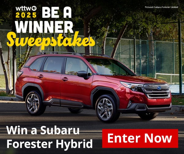 Ad: WTTW 2025 Be A Winner Sweepstakes - Win a Subaru Forester Hybrid (pictured in red). Enter now: wttw.com/sweepstakes