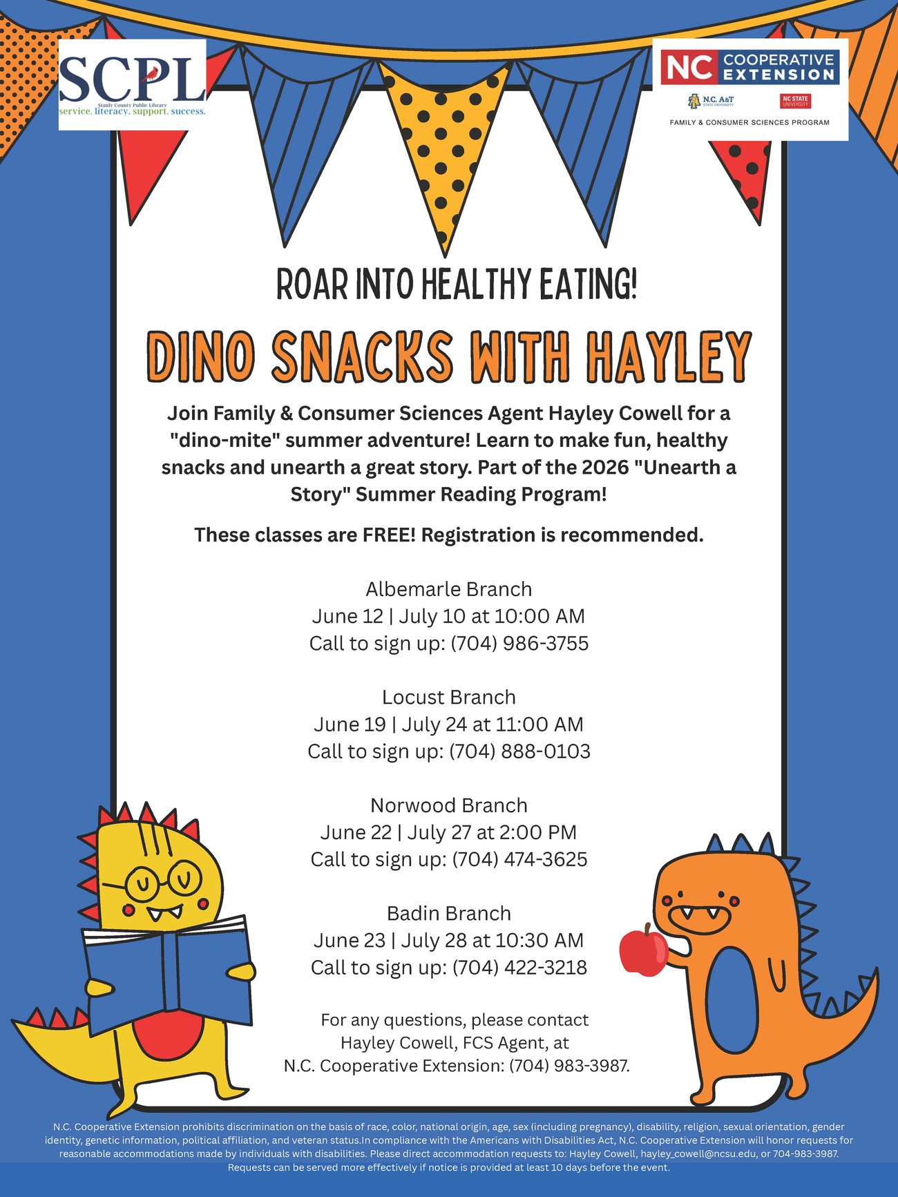 An event flyer for "Dino Snacks with Hayley," part of the 2026 "Unearth a Story" Summer Reading Program. The flyer features colorful dinosaur illustrations and provides details for free healthy snack-making classes hosted by Family & Consumer Sciences Agent Hayley Cowell. Event Details: Albemarle Branch: June 12 & July 10 at 10:00 AM | (704) 986-3755 Locust Branch: June 19 & July 24 at 11:00 AM | (704) 888-0103 Norwood Branch: June 22 & July 27 at 2:00 PM | (704) 474-3625 Badin Branch: June 23 & July 28 at 10:30 AM | (704) 422-3218 Contact: Hayley Cowell at (704) 983-3987. Presented by SCPL and N.C. Cooperative Extension.