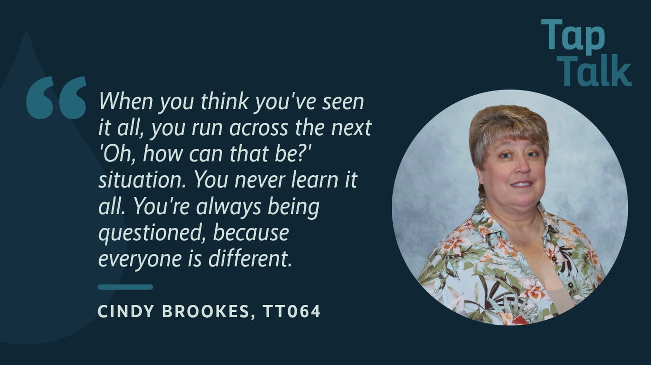 The promotional graphic for Tap Talk episode #64, featuring a photo of guest Cindy Brookes; and a quote from Cindy: "When you think you've seen it all, your run across the next 'Oh, how can that be?' situation. You never learn it all. You're always being questioned, because everyone is different.". The promotional graphic for Tap Talk episode #64, featuring a photo of guest Cindy Brookes; and a quote from Cindy: "When you think you've seen it all, your run across the next 'Oh, how can that be?' situation. You never learn it all. You're always being questioned, because everyone is different.".
