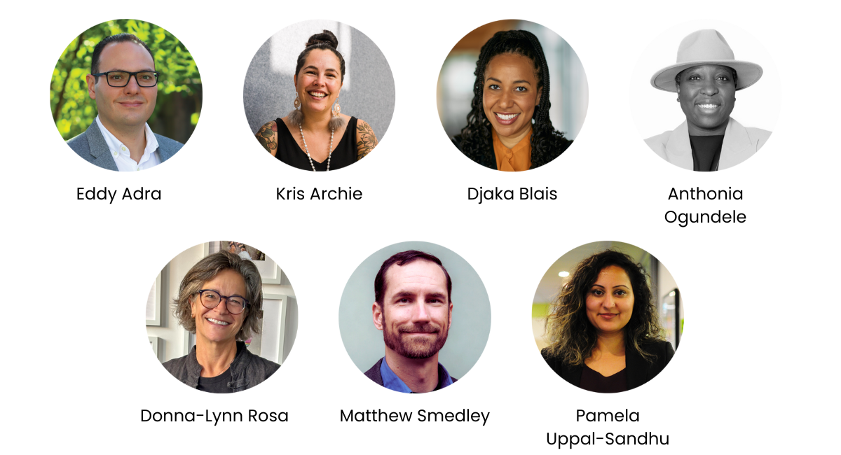 Images of Eddy Adra, Kris Archie, Djaka Blais, Anthonia Ogundele, Donna-Lynn Rosa, Matthew Smedley, Pamela Uppal-Sandhu Images of Eddy Adra, Kris Archie, Djaka Blais, Anthonia Ogundele, Donna-Lynn Rosa, Matthew Smedley, Pamela Uppal-Sandhu