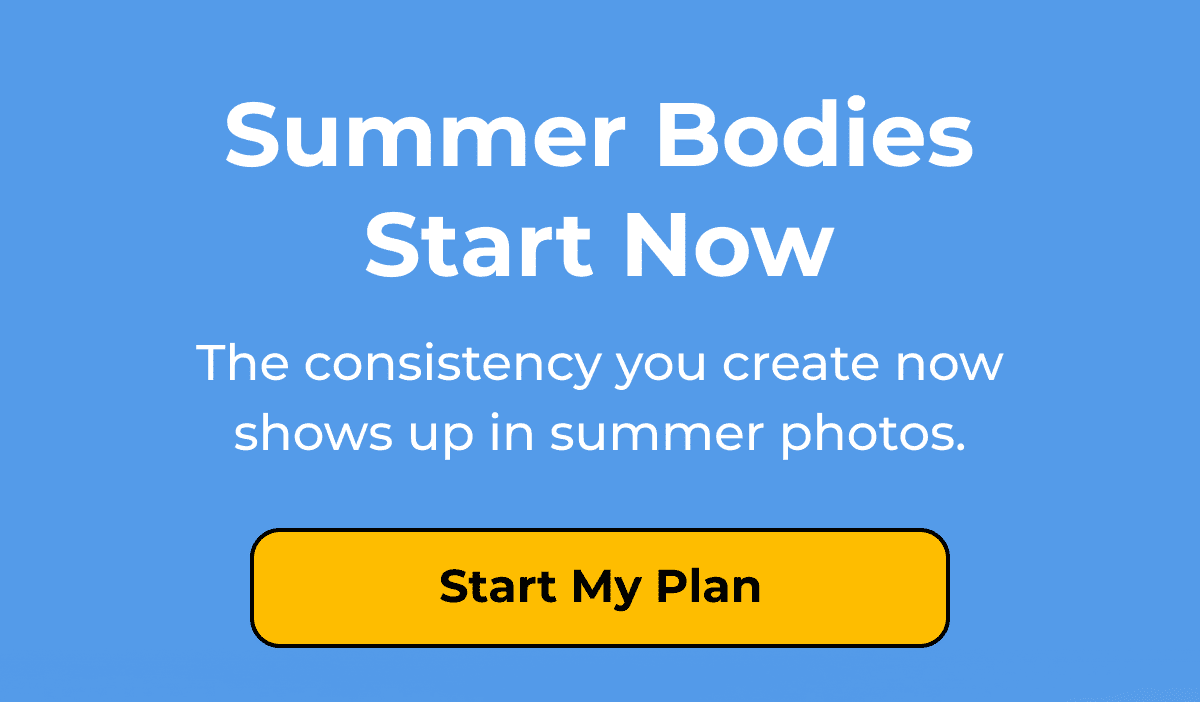 Summer Bodies, Start Now