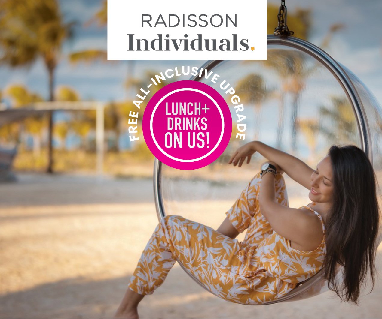 Radisson Individuals - FREE All-Inclusive Upgrade - Lunch+Drinks On Us!