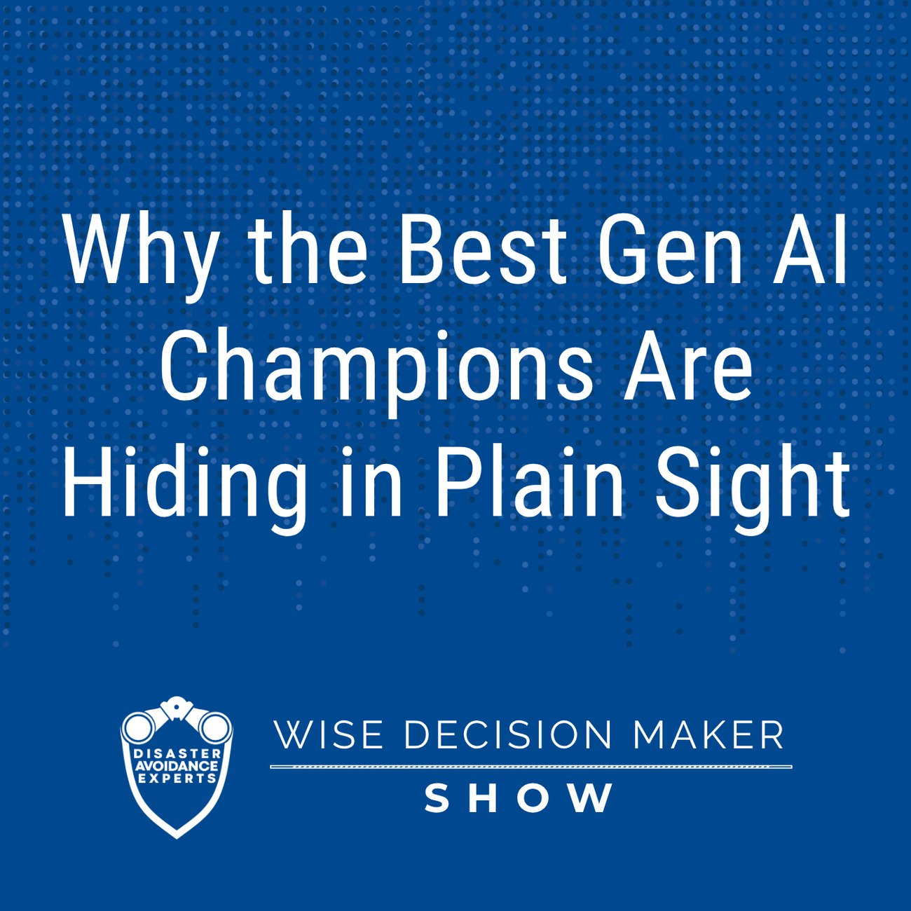 Podcast: Why the Best Gen AI Champions Are Hiding in Plain Sight