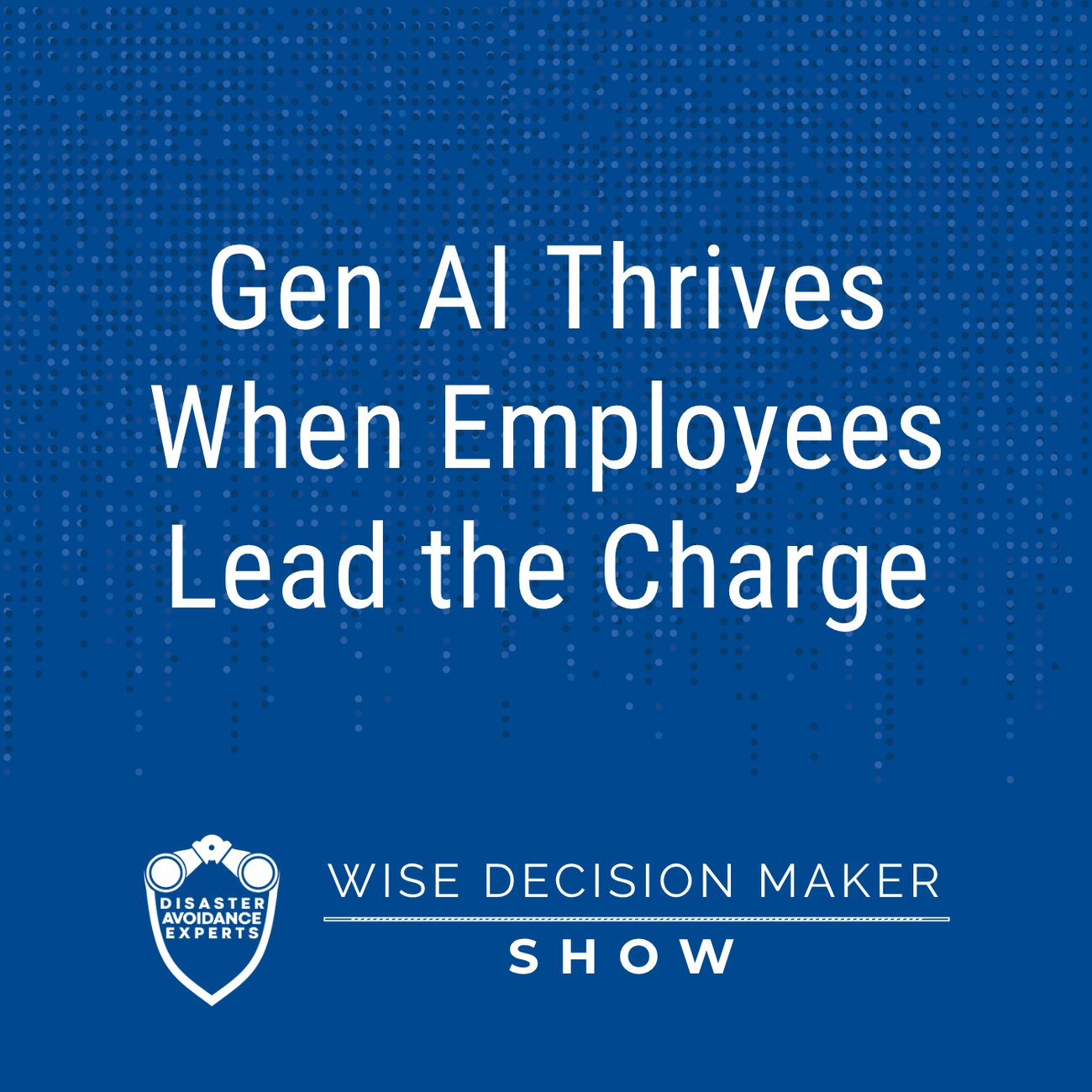 Podcast: Gen AI Thrives When Employees Lead the Charge