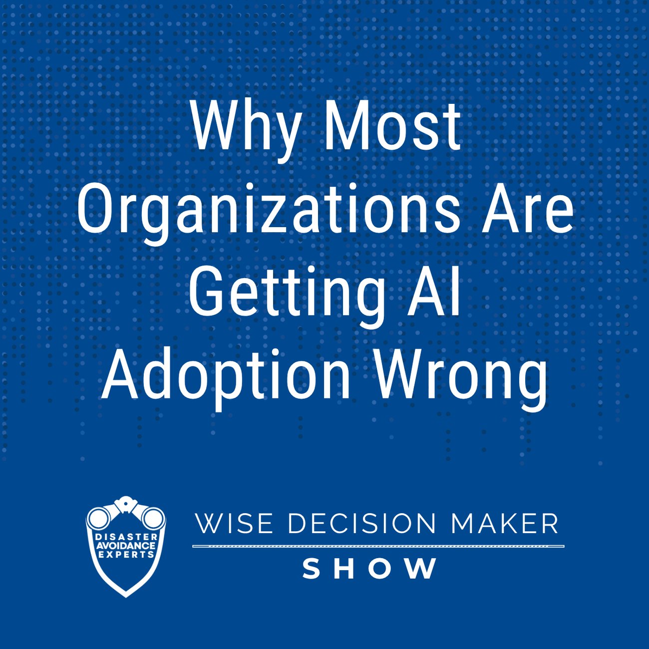 Podcast: Why Most Organizations Are Getting AI Adoption Wrong