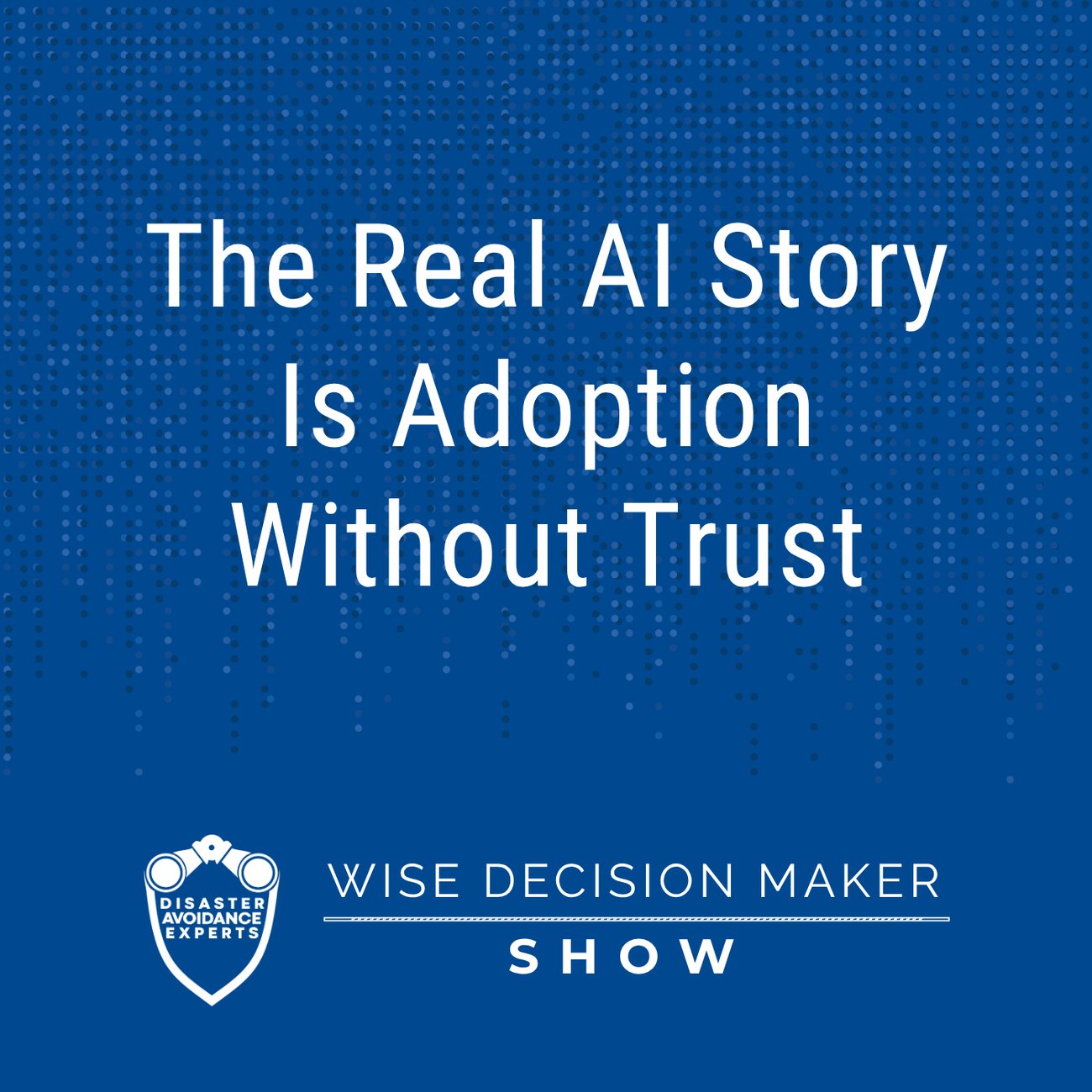 Podcast: The Real AI Story Is Adoption Without Trust