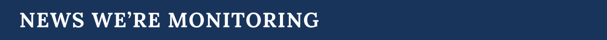 banner that reads news we're monitoring.