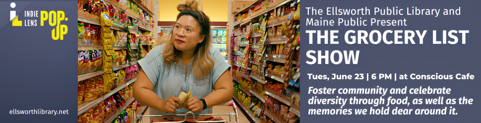 The Ellsworth Public Library will host a screening of The Grocery List Show on June 23 at 6 p.m. at the Conscious Cafe. Foster community and celebrate diversity through food, as well as the memories we hold dear around it.